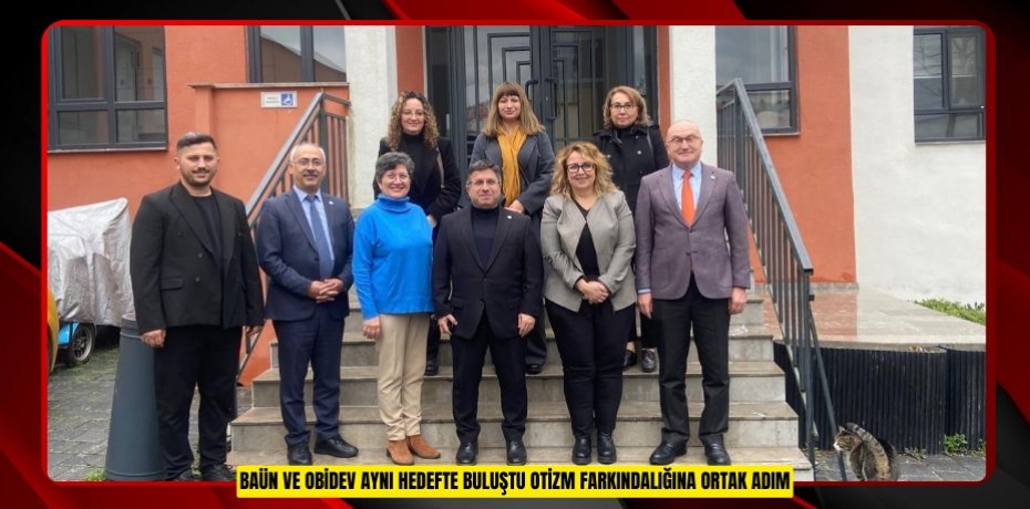 BAÜN ve OBİDEV Aynı Hedefte Buluştu: Otizm Farkındalığına Ortak Adım