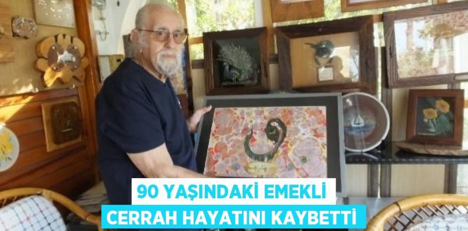 90 yaşındaki emekli cerrah hayatını kaybetti
