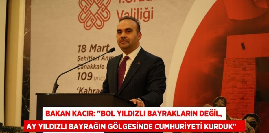 Bakan Kacır: "Bol yıldızlı bayrakların değil, ay yıldızlı bayrağın gölgesinde cumhuriyeti kurduk"  