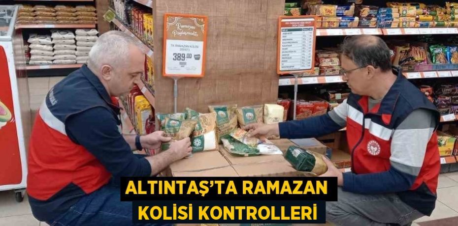 ALTINTAŞ’TA RAMAZAN KOLİSİ KONTROLLERİ