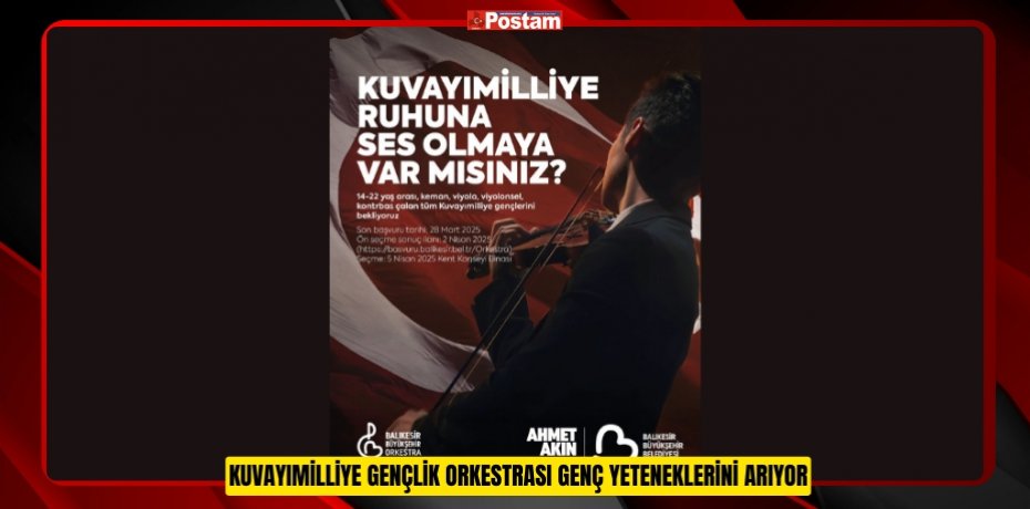 KUVAYIMİLLİYE GENÇLİK ORKESTRASI GENÇ YETENEKLERİNİ ARIYOR
