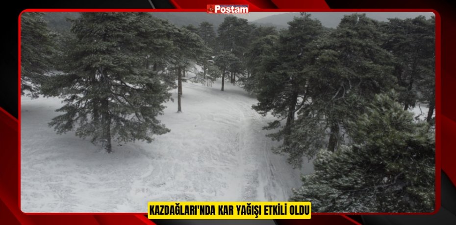 Kazdağları'nda kar yağışı etkili oldu  