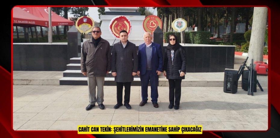 Cahit Can Tekin: Şehitlerimizin Emanetine Sahip Çıkacağız