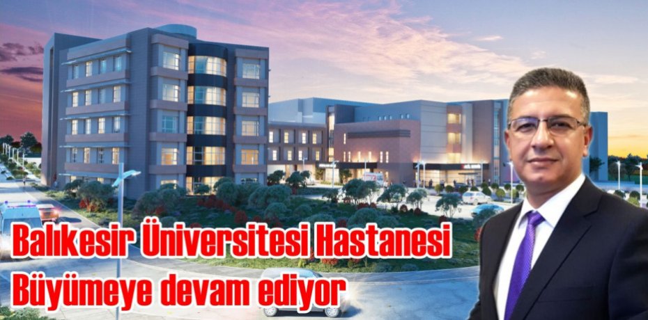 Balıkesir Üniversitesi Hastanesi büyümeye devam ediyor