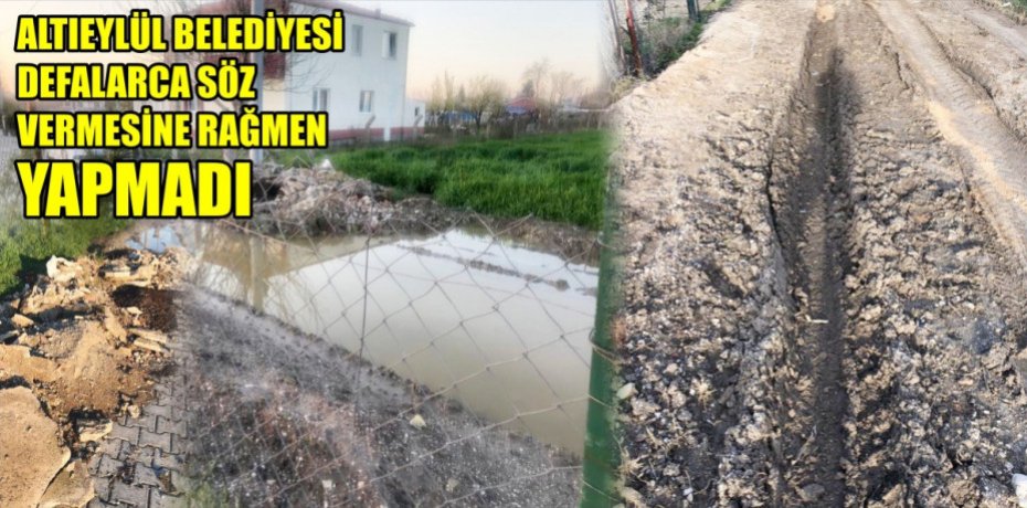 ALTIEYLÜL BELEDİYESİ DEFALARCA SÖZ VERMESİNE RAĞMEN YAPMADI