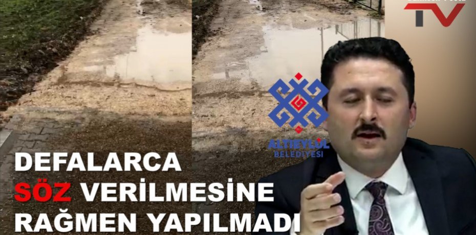 ALTIEYLÜL BELEDİYESİ DEFALARCA SÖZ VERMESİNE RAĞMEN YAPMADI