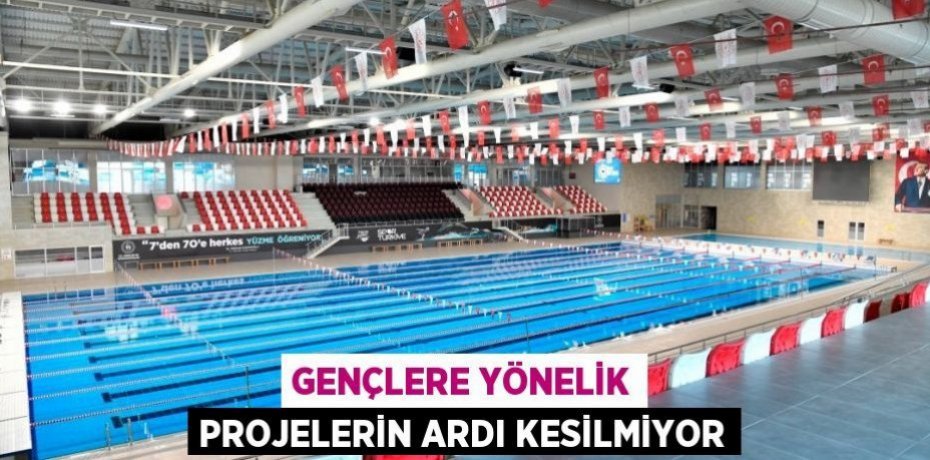 GENÇLERE YÖNELİK PROJELERİN ARDI KESİLMİYOR