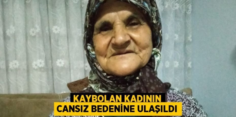 Kaybolan kadının cansız bedenine ulaşıldı