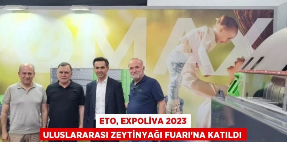 ETO, Expoliva 2023 Uluslararası Zeytinyağı Fuarı’na katıldı