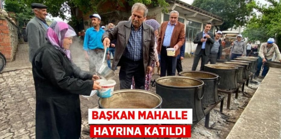 BAŞKAN MAHALLE HAYRINA KATILDI