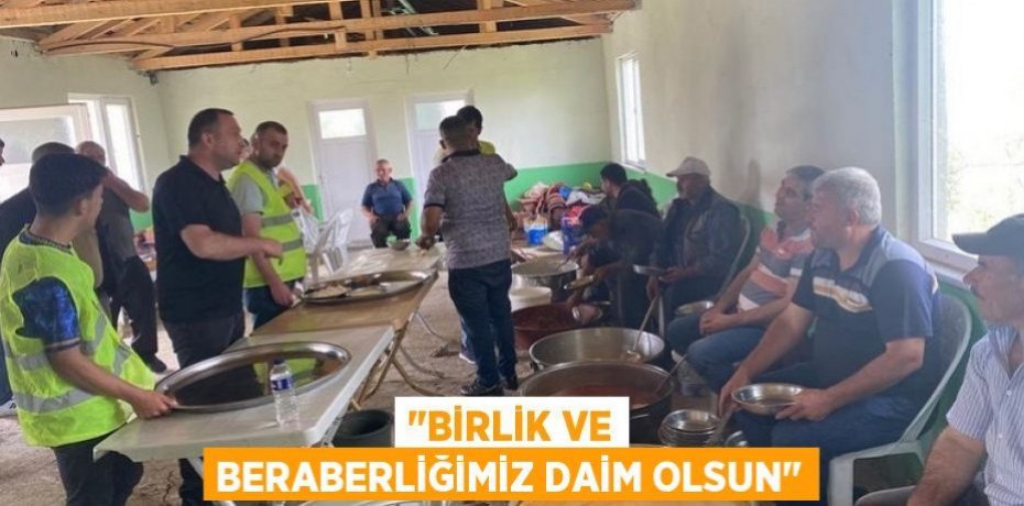 "BİRLİK VE BERABERLİĞİMİZ DAİM OLSUN"