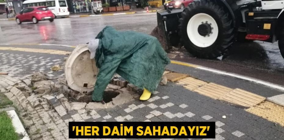 'HER DAİM SAHADAYIZ'