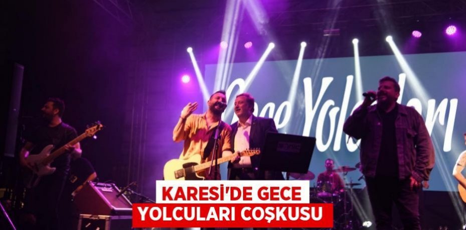 KARESİ’DE GECE YOLCULARI COŞKUSU