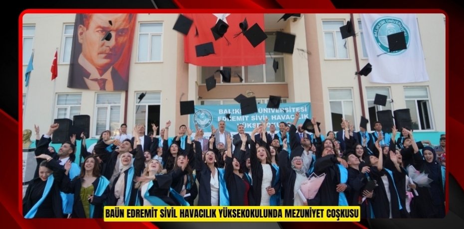 BAÜN EDREMİT SİVİL HAVACILIK YÜKSEKOKULUNDA MEZUNİYET COŞKUSU