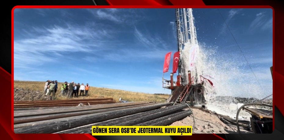 Gönen Sera OSB'de jeotermal kuyu açıldı