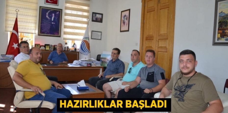 HAZIRLIKLAR BAŞLADI