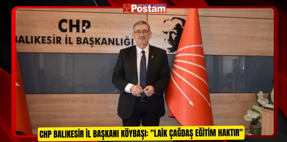 CHP BALIKESİR İL BAŞKANI KÖYBAŞI: "LAİK ÇAĞDAŞ EĞİTİM HAKTIR"