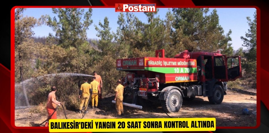 Balıkesir'deki yangın 20 saat sonra kontrol altında  