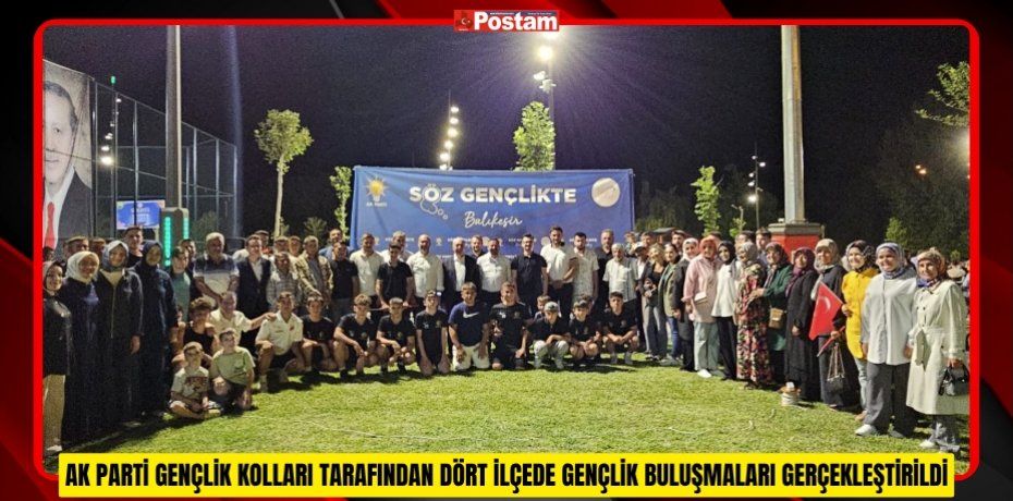 AK PARTİ GENÇLİK KOLLARI TARAFINDAN DÖRT İLÇEDE GENÇLİK BULUŞMALARI GERÇEKLEŞTİRİLDİ