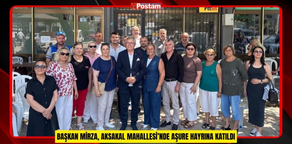 BAŞKAN MİRZA, AKSAKAL MAHALLESİ’NDE AŞURE HAYRINA KATILDI