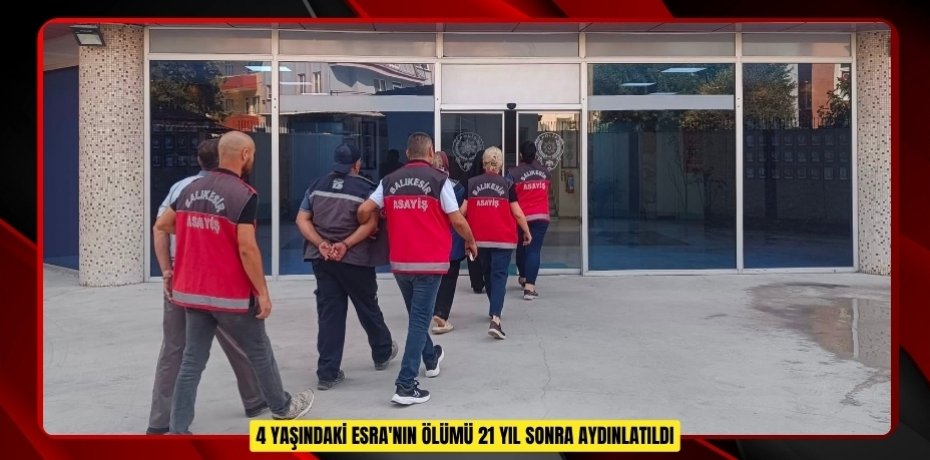 4 yaşındaki Esra'nın ölümü 21 yıl sonra aydınlatıldı  