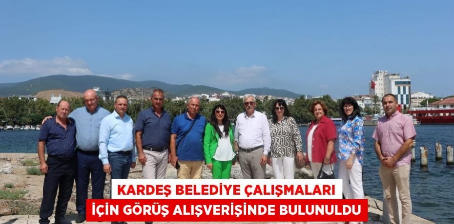 Kardeş belediye çalışmaları için görüş alışverişinde bulunuldu