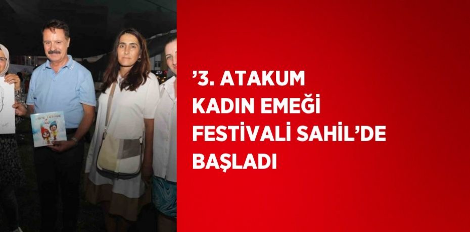 ’3. ATAKUM KADIN EMEĞİ FESTİVALİ SAHİL’DE BAŞLADI
