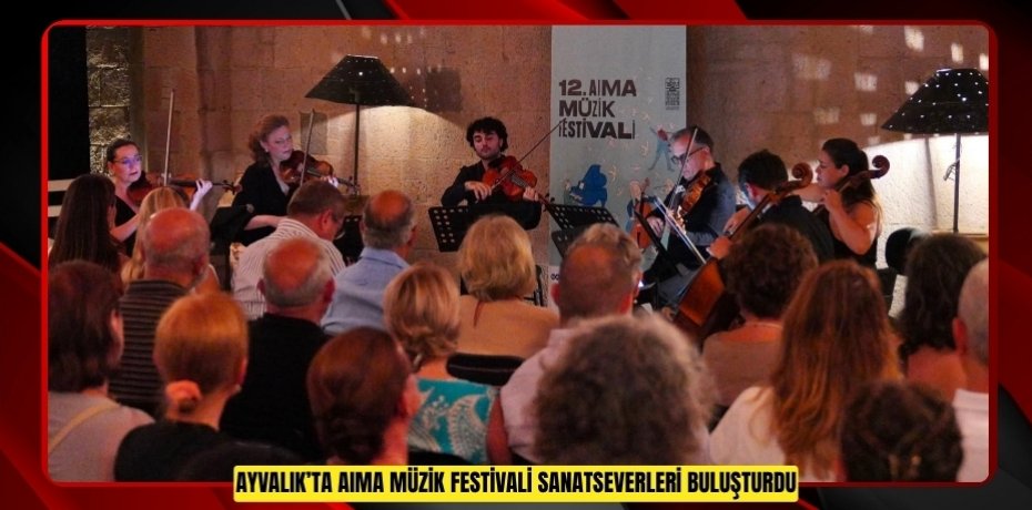 AYVALIK’TA AIMA MÜZİK FESTİVALİ SANATSEVERLERİ BULUŞTURDU