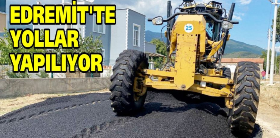 EDREMİT’TE YOLLAR YAPILIYOR