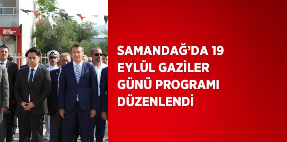 SAMANDAĞ’DA 19 EYLÜL GAZİLER GÜNÜ PROGRAMI DÜZENLENDİ