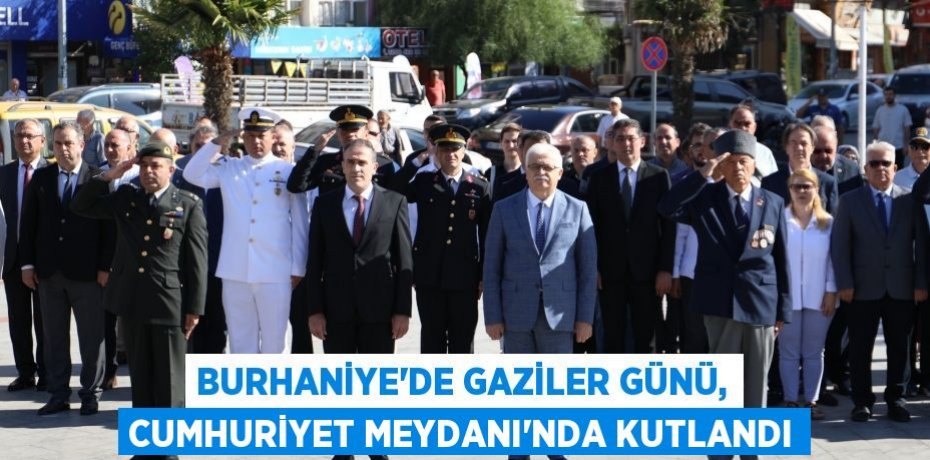 Burhaniye’de Gaziler Günü, Cumhuriyet Meydanı’nda kutlandı