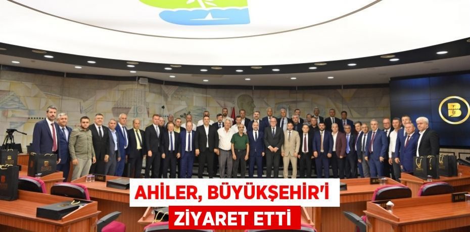 Ahiler, Büyükşehir’i ziyaret etti