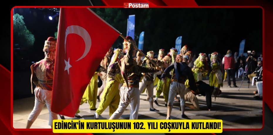EDİNCİK'İN KURTULUŞUNUN 102. YILI COŞKUYLA KUTLANDI!