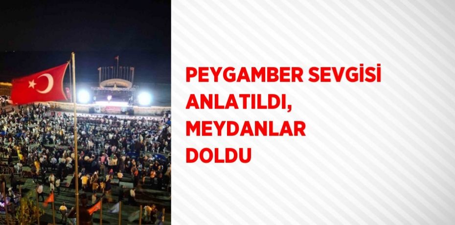 PEYGAMBER SEVGİSİ ANLATILDI, MEYDANLAR DOLDU