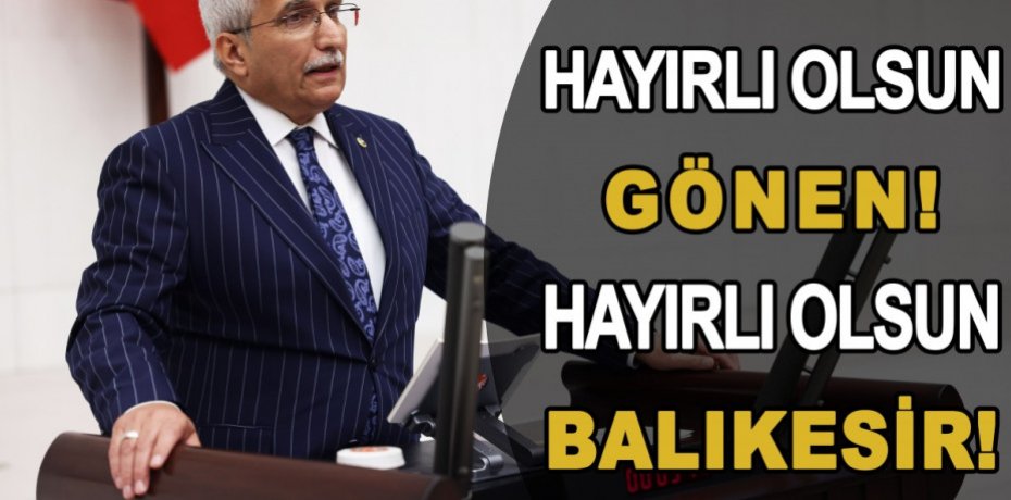 HAYIRLI OLSUN GÖNEN! HAYIRLI OLSUN BALIKESİR!