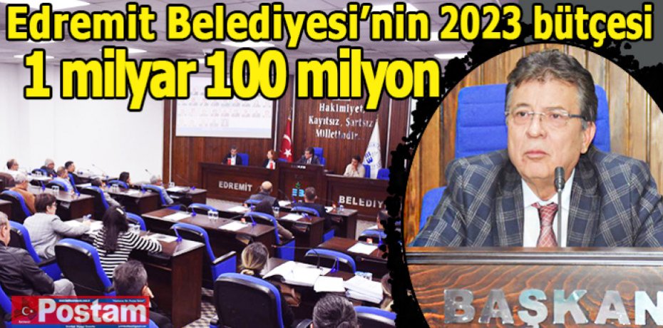 Edremit Belediyesi’nin 2023 bütçesi 1 milyar 100 milyon