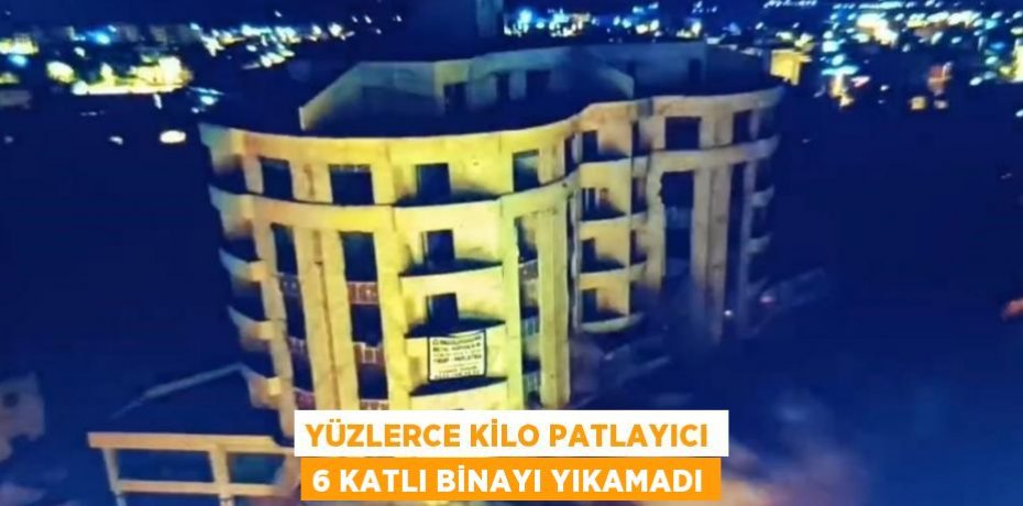 YÜZLERCE KİLO PATLAYICI 6 KATLI BİNAYI YIKAMADI