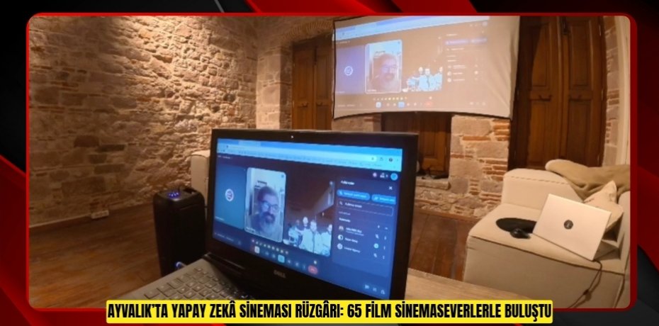 AYVALIK’TA YAPAY ZEKÂ SİNEMASI RÜZGÂRI: 65 FİLM SİNEMASEVERLERLE BULUŞTU