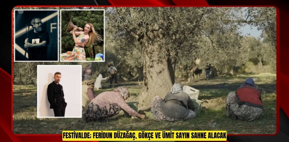 FESTİVALDE; FERİDUN DÜZAĞAÇ, GÖKÇE VE ÜMİT SAYIN SAHNE ALACAK