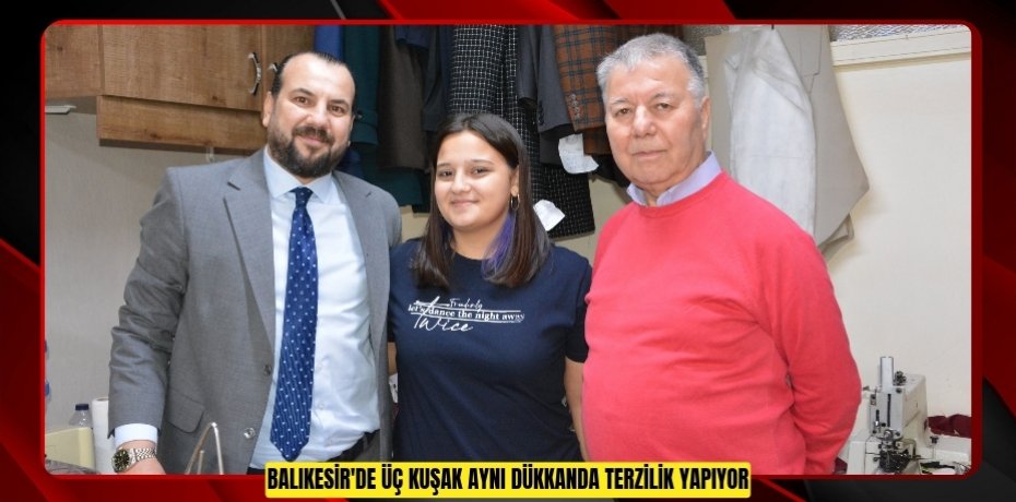 Balıkesir'de üç kuşak aynı dükkanda terzilik yapıyor