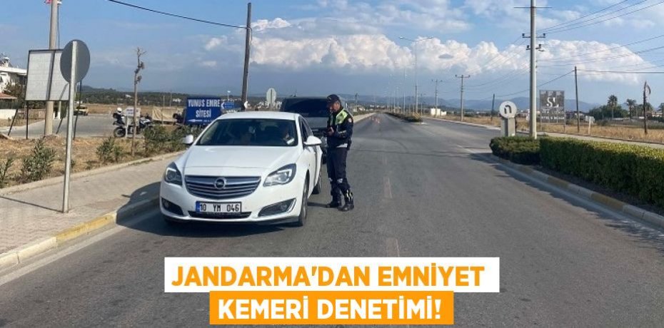 JANDARMA’DAN EMNİYET KEMERİ DENETİMİ!