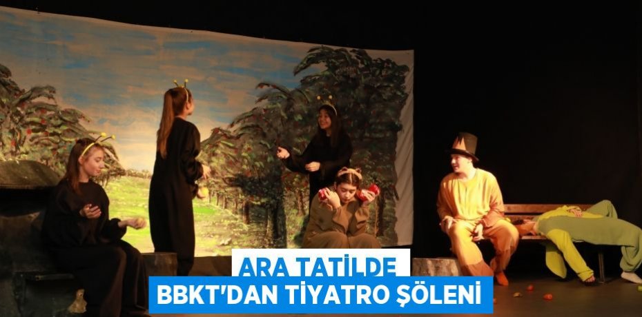 Ara Tatilde BBKT'dan Tiyatro Şöleni