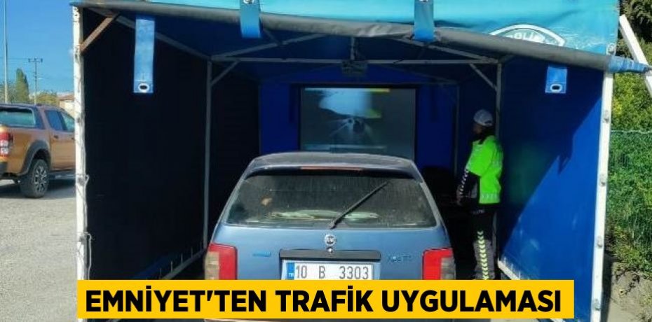EMNİYET’TEN TRAFİK UYGULAMASI
