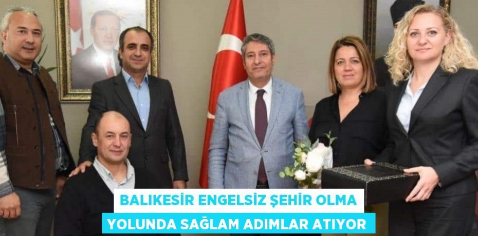 BALIKESİR ENGELSİZ ŞEHİR OLMA YOLUNDA SAĞLAM ADIMLAR ATIYOR