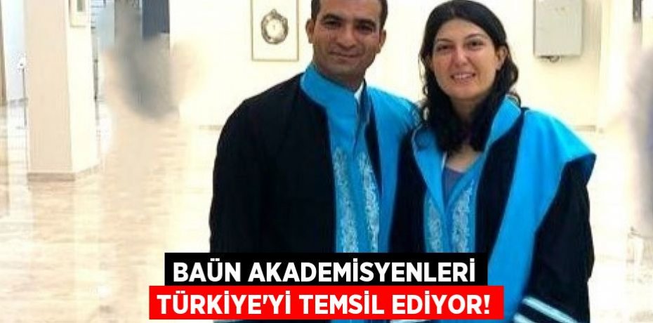 BAÜN AKADEMİSYENLERİ TÜRKİYE’Yİ TEMSİL EDİYOR!
