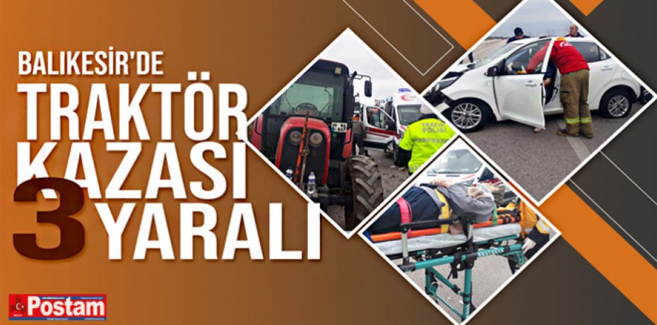 BALIKESİR'DE TRAKTÖR KAZASI 3 YARALI