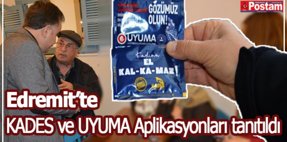 KADES ve UYUMA Aplikasyonları Edremit’te tanıtıldı