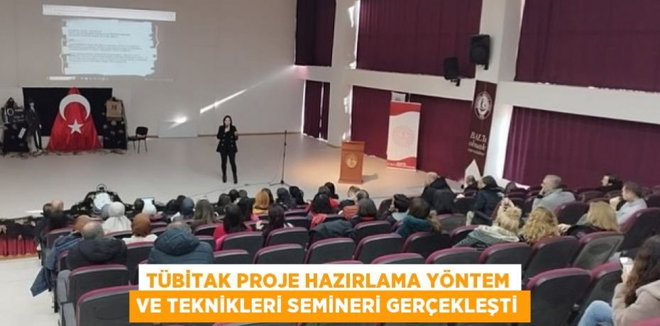 TÜBİTAK Proje Hazırlama Yöntem ve Teknikleri Semineri gerçekleşti