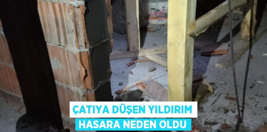 Çatıya düşen yıldırım hasara neden oldu