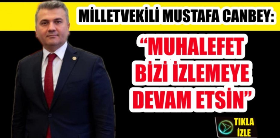“MUHALEFET BİZİ İZLEMEYE DEVAM ETSİN”